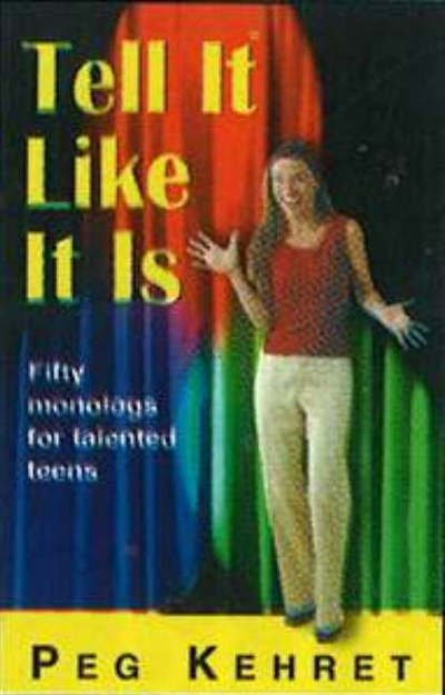 Tell It Like It Is: Fifty Monologs For Talented Teens - Peg Kehret - Books - Christian Publishers LLC - 9781566081443 - March 27, 2007