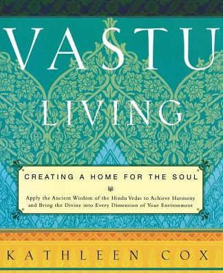 Cover for Kathleen Cox · Vastu Living: Creating a Home for the Soul (Pocketbok) (2000)