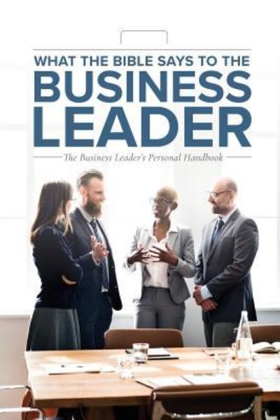 Cover for Leadership Ministries Worldwide · What the Bible Says to the Business Leader : The Business Leader's Personal Handbook (Paperback Book) (2018)