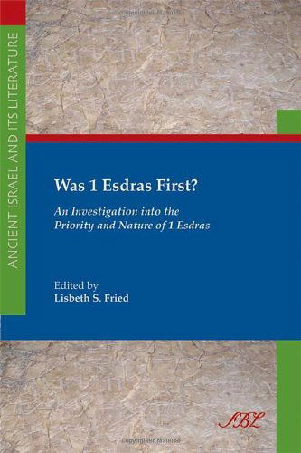 Cover for Lisbeth S. Fried · Was 1 Esdras First?: an Investigation into the Priority and Nature of 1 Esdras (Ancient Israel and Its Literature) (Society of Biblical Literature: Ancient Israel and Its Liter) (Paperback Book) (2011)