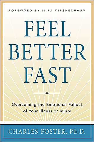 Cover for Charles Foster · Feel Better Faster: Overcoming the Emotional Fallout of Your Illness or Injury (Gebundenes Buch) (2004)