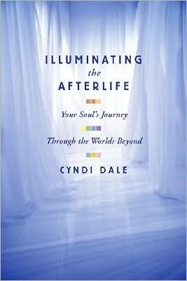 Cover for Cyndi Dale · Illuminating the afterlife - embracing the wisdom of the planes of light (Bound Book) (2008)