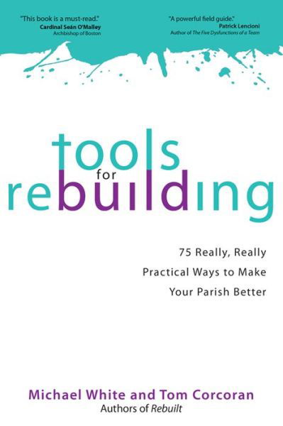 Tools for Rebuilding: 75 Really, Really Practical Ways to Make Your Parish Better - Michael White - Books - Ave Maria Press - 9781594714443 - November 20, 2013