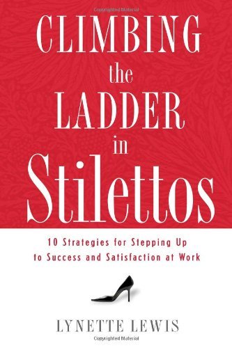 Lynette Lewis · Climbing the Ladder in Stilettos: 10 Strategies for Stepping Up to Success and Satisfaction at Work (Paperback Bog) (2008)