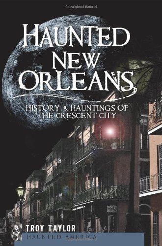 Cover for Troy Taylor · Haunted New Orleans (La): History &amp; Hauntings of the Crescent City (Haunted America) (Paperback Book) (2010)