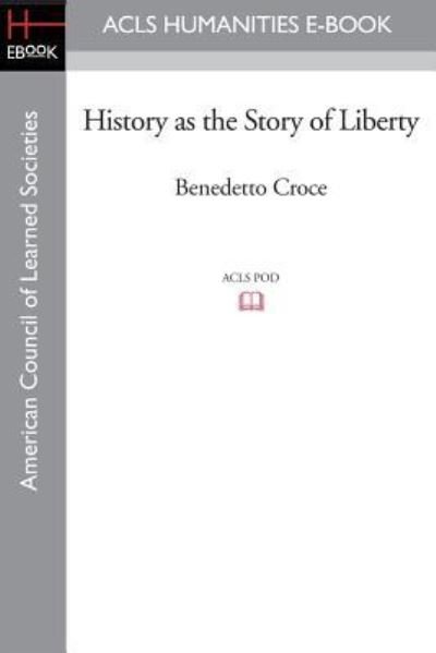 Cover for Benedetto Croce · History as the Story of Liberty (Pocketbok) (2009)