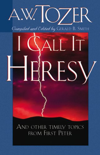 Cover for A. W. Tozer · I Call It Heresy (Paperback Book) [New edition] (2007)