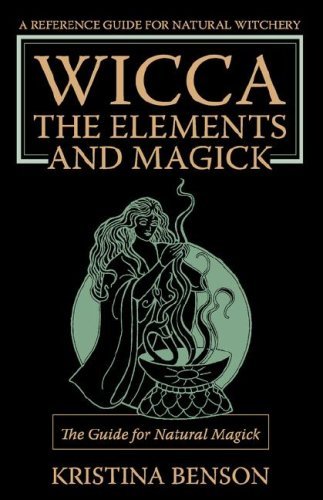 Cover for Kristina Benson · Wicca, the Elements and Magick: The Guide for Natural Magick: Natural Magick and Wicca (Paperback Bog) (2008)