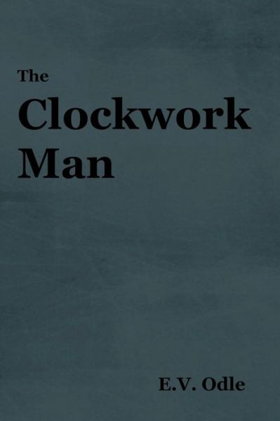 The Clockwork Man - E V Odle - Livros - Indoeuropeanpublishing.com - 9781604448443 - 2018