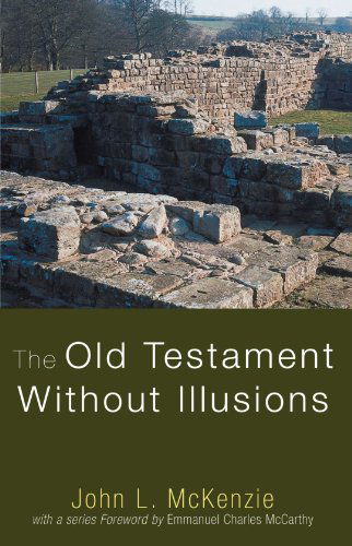 Cover for John L. Mckenzie · The Old Testament Without Illusions: (John L. Mckenzie Reprints) (Paperback Book) (2009)
