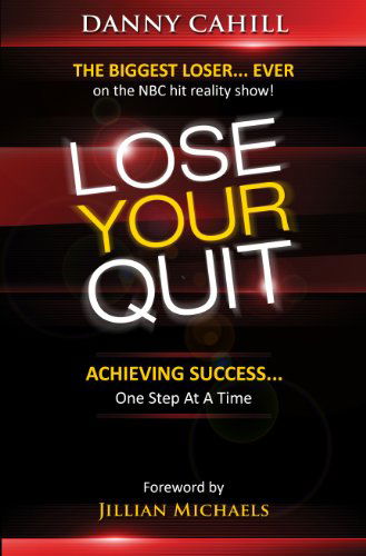 Lose Your Quit: Achieving Success...one Step at a Time - Danny Cahill - Książki - Harrison House Inc - 9781606837443 - 7 maja 2013