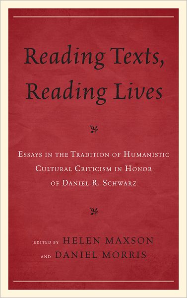 Cover for Reading Texts, Reading Lives: Essays in the Tradition of Humanistic Cultural Criticism in Honor of Daniel R. Schwarz (Hardcover Book) (2012)