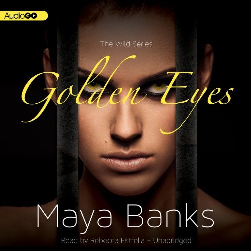 Cover for Maya Banks · Golden Eyes (Wild Series) (Library Edition) (The Wild) (Audiobook (CD)) [Library, Unabridged Library edition] (2013)