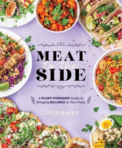 Cover for Liren Baker · Meat to the Side: A Plant-Forward Guide to Bringing Balance to Your Plate (Paperback Bog) (2021)