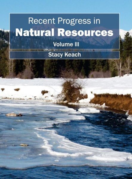 Cover for Stacy Keach · Recent Progress in Natural Resources: Volume III (Hardcover Book) (2015)