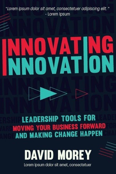 Cover for David Morey · Innovating Innovation: Leadership Tools to Make Revolutionary Change Happen for You and Your Business (For Readers of Trillion Dollar Coach or Innovation Lab Excellence) (Hardcover Book) (2019)