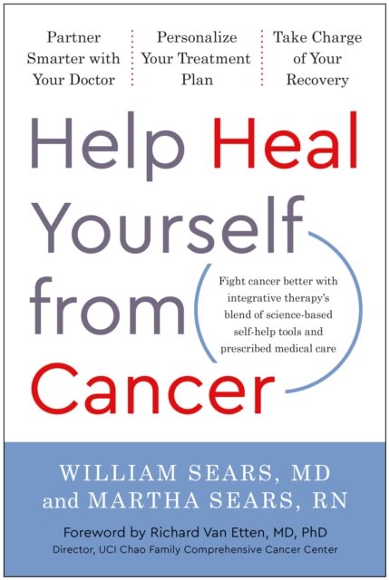Cover for William Sears · Help Heal Yourself from Cancer: Partner Smarter with Your Doctor, Personalize Your Treatment Plan, and Take Charge of Your Recovery (Inbunden Bok) (2022)