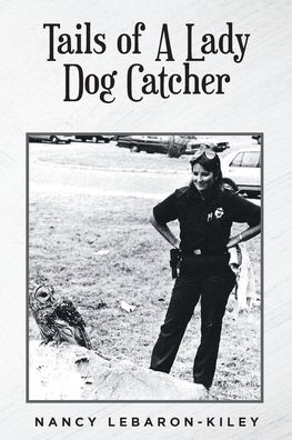 Cover for Nancy Lebaron-Kiley · Tails of A Lady Dog Catcher (Paperback Book) (2022)