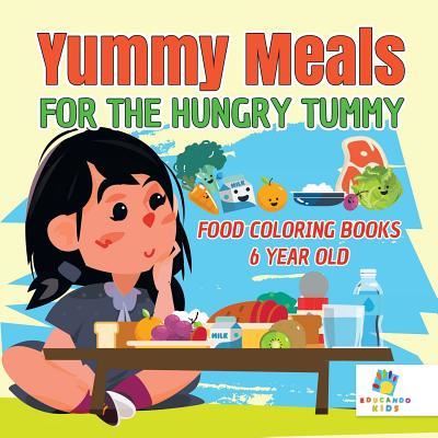 Cover for Educando Kids · Yummy Meals for the Hungry Tummy Food Coloring Books 6 Year Old (Paperback Book) (2019)