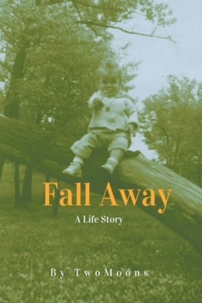 Fall Away - Two Moons - Books - Westwood Books Publishing, LLC - 9781648037443 - December 17, 2020