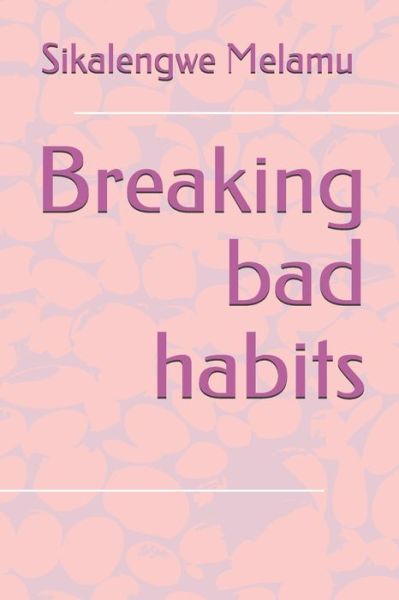 Cover for Sikalengwe Melamu · Breaking bad habits (Paperback Book) (2019)