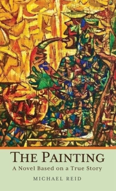 Cover for Michael Reid · The Painting: A Novel Based on a True Story (Inbunden Bok) (2022)