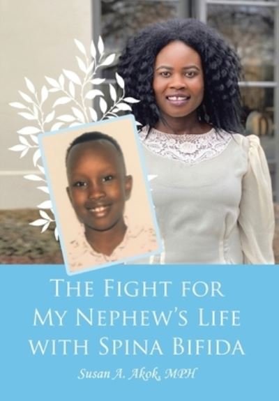Cover for Susan A Akok Mph · The Fight for My Nephew's Life with Spina Bifida (Gebundenes Buch) (2021)