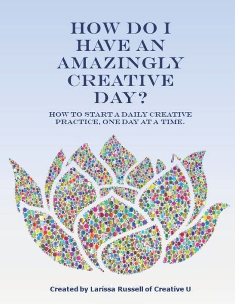 Cover for Larissa Russell · How Do I Have an Amazingly Creative Day? (Paperback Book) (2019)