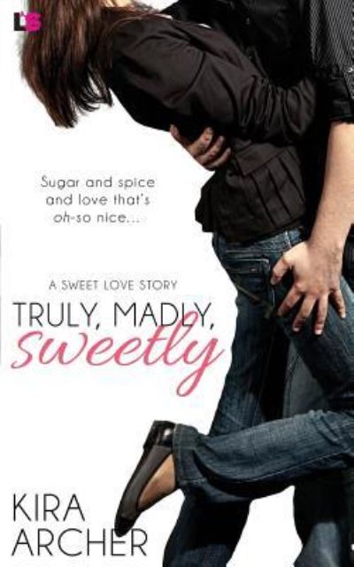 Cover for Kira Archer · Truly, Madly, Sweetly (Paperback Book) (2016)