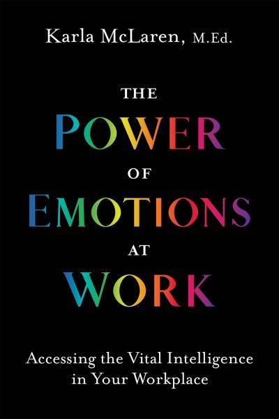 Cover for Karla McLaren · The Power of Emotions at Work: Accessing the Vital Intelligence in Your Workplace (Paperback Book) (2021)