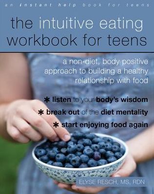 Cover for Elyse Resch · The Intuitive Eating Workbook for Teens: A Non-Diet, Body Positive Approach to Building a Healthy Relationship with Food (Paperback Book) (2019)