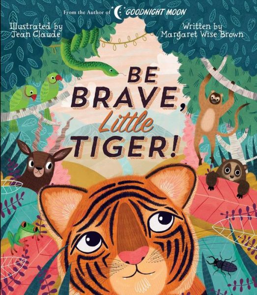 Be Brave, Little Tiger! - Margaret Wise Brown Classics - Margaret Wise Brown - Books - Silver Dolphin Books - 9781684127443 - April 2, 2019