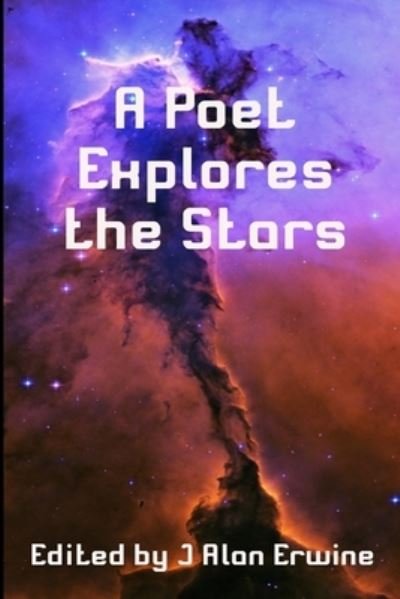 Cover for J Alan Erwine · A Poet Explores the Stars (Paperback Bog) (2019)