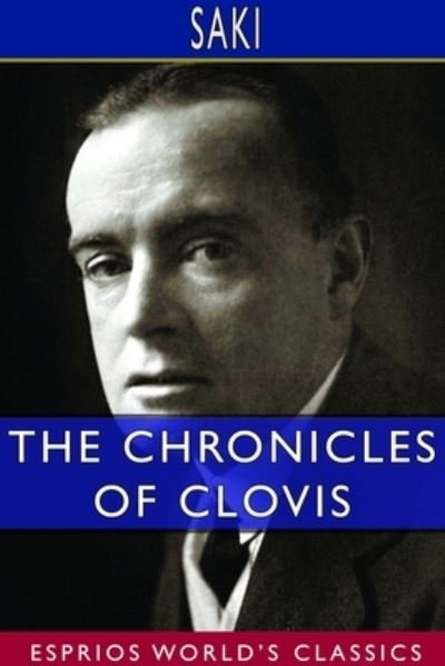The Chronicles of Clovis (Esprios Classics) - Saki - Livros - Blurb - 9781714370443 - 26 de abril de 2024