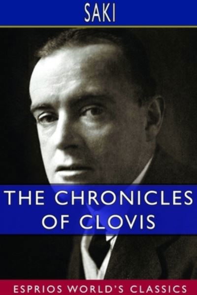 The Chronicles of Clovis (Esprios Classics) - Saki - Books - Blurb - 9781714370443 - March 26, 2024