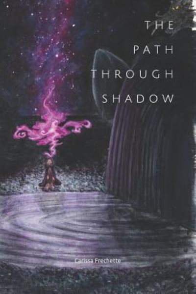 Cover for Carissa Frechette · The Path Through Shadow (Paperback Book) (2018)