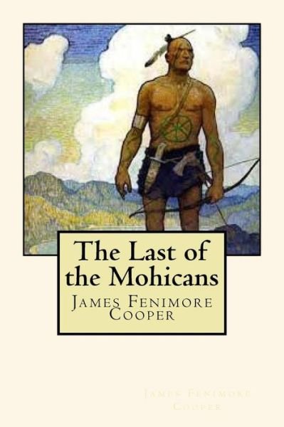 The Last of the Mohicans - James Fenimore Cooper - Bøker - Createspace Independent Publishing Platf - 9781720559443 - 3. juni 2018