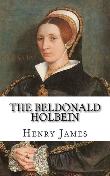 Cover for Henry James · The Beldonald Holbein (Pocketbok) (2018)