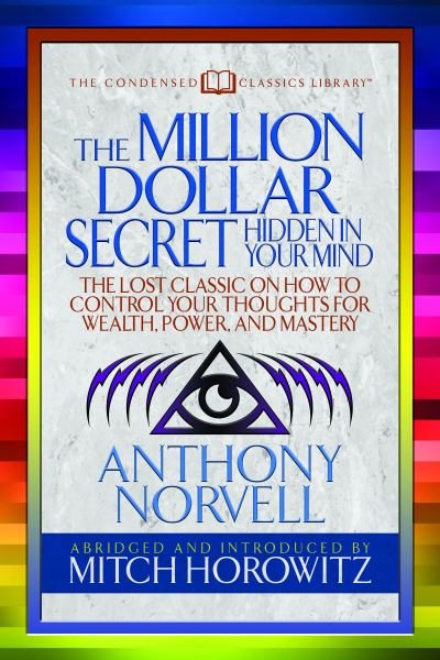 Cover for Anthony Norvell · The Million Dollar Secret Hidden in Your Mind (Condensed Classics): The Lost Classic on How to Control Your oughts for Wealth, Power, and Mastery (Paperback Book) (2018)