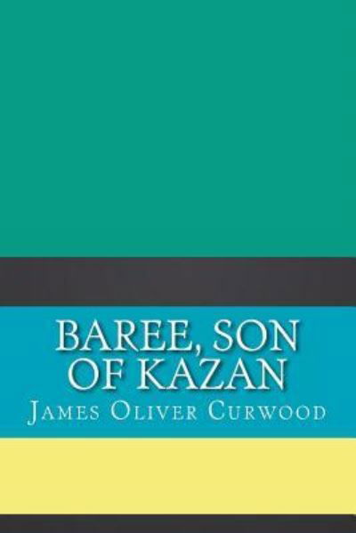 Cover for James Oliver Curwood · Baree, Son of Kazan (Pocketbok) (2018)