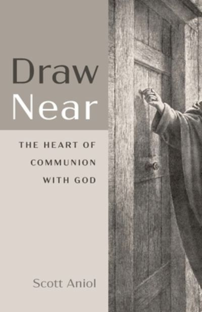 Cover for Scott Aniol · Draw Near: The Heart of Communion with God (Pocketbok) (2020)