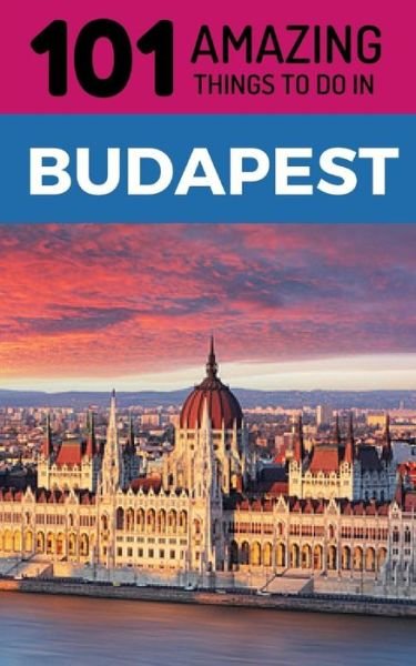 Cover for 101 Amazing Things · 101 Amazing Things to Do in Budapest (Pocketbok) (2018)