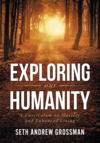 Cover for Seth Andrew Grossman · Exploring Our Humanity : Language, Partnership, Relationship, Wealth &amp; Prosperity and Truth (Paperback Book) (2019)