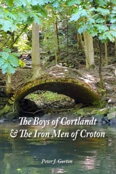 Cover for Peter J Gorton · The Boys of Cortlandt &amp; The Iron Men of Croton (Paperback Book) (2021)