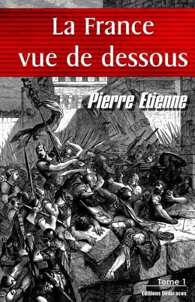 Cover for Pierre Etienne · La France Vue De Dessous. Tome 1: De L'an (Paperback Book) (2015)