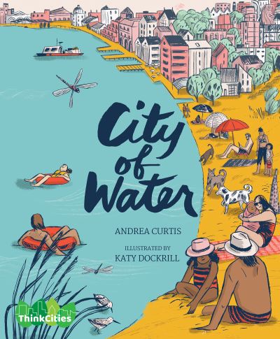 Cover for Andrea Curtis · City of Water - ThinkCities (Hardcover Book) (2021)