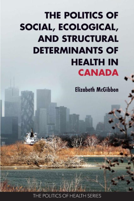 Cover for Elizabeth McGibbon · The Politics of Social, Ecological, and Structural Determinants of Health in Canada: Critical Perspectives (Paperback Book) (2024)