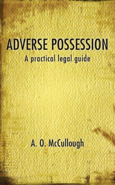 Cover for A. O. McCullough · Adverse Possession - A Practical Legal Guide (Paperback Book) (2015)