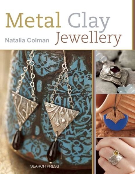 Metal Clay Jewellery - Natalia Colman - Books - Search Press Ltd - 9781782210443 - October 14, 2014