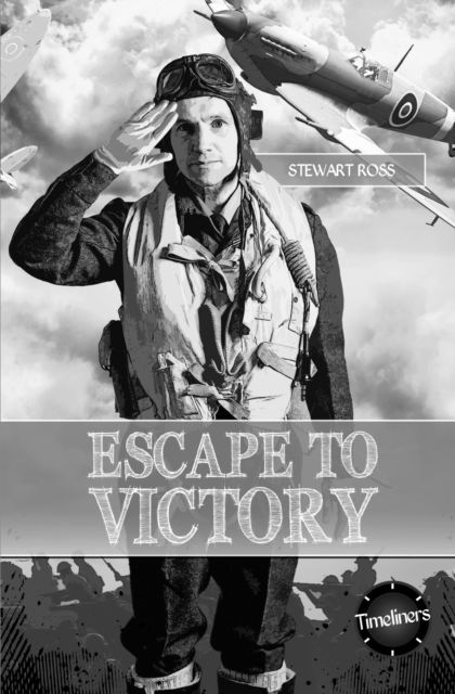 Escape to Victory - Timeliners - Stewart Ross - Books - ReadZone Books Limited - 9781783226443 - February 28, 2018